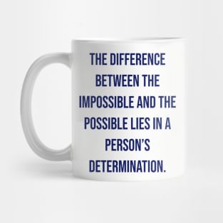 "The difference between the impossible and the possible lies in a person’s determination." - Tommy Lasorda Mug